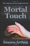 Mortal Touch: Vampires Of New England Series by Inanna Arthen
