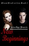 Blood Bred Series Book 3: New Beginnings (Volume 3) by JennaKay Francis