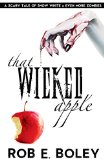 That Wicked Apple: A Scary Tale of Snow White and Even More Zombies (The Scary Tales) (Volume 2) by Rob E. Boley