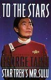 To The Stars: Autobiography of George Takei (Star Trek: All)
