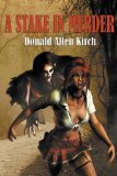 A Stake In Murder by Donald Allen Kirch