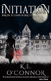 Initiation: The School of Exorcists (YA paranormal romance and adventure, Book 1) by K E O'Connor