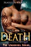 Love Me to Death (Underveil) by Marissa Clarke