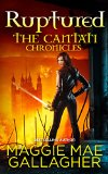 Ruptured: The Cantati Chronicles by Maggie Mae Gallagher