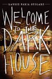 Welcome to the Dark House by Laurie Faria Stolarz