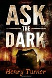 Ask the Dark by Henry Turner