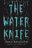 The Water Knife: A novel by Paolo Bacigalupi