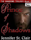 The Shadows Trilogy Book 1: The Prince of Shadows by Jennifer St. Clair