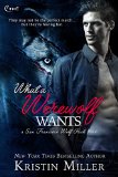 What a Werewolf Wants (San Francisco Wolf Pack) by Kristin Miller