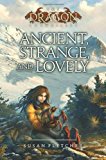 Click here to read the review of Ancient, Strange, and Lovely by Susan Fletcher