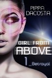 Girl From Above: Betrayal (The 1000 Revolution) by Pippa DaCosta