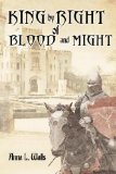 King by Right of Blood and Might by Anna L. Walls
