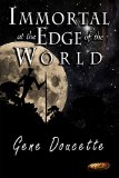 Immortal at the Edge of the World by Gene Doucette
