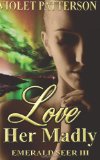 Love Her Madly: Emerald Seer III by Violet Patterson