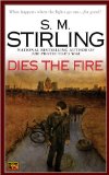 Dies the Fire: A Novel of the Change by S.M. Stirling