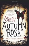 Autumn Rose: A Dark Heroine Novel by Abigail Gibbs