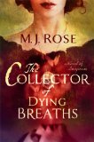 The Collector of Dying Breaths: A Novel of Suspense by M.J. Rose