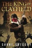 The King of Clayfield (Volume 1) by Shane Gregory