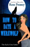 How to Date a Werewolf (Rylie Cruz Series Book 1) by Rose Pressey