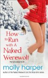 How to Run with a Naked Werewolf by Molly Harper