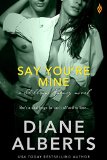 Say You're Mine (Shillings Agency) by Diane Alberts