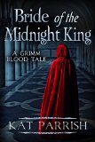 Bride of the Midnight King: A Grimm Blood Tale (Vampire Romance Fairy Tales Book 1) by Kat Parrish