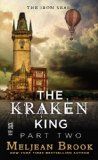 The Kraken King Part II: The Kraken King and the Abominable Worm (A Novel of the Iron Seas) by Meljean Brook