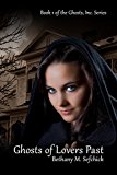 Ghosts Of Lovers Past (Ghosts, Inc. Book 1) by Bethany Sefchick