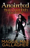 Anointed: The Cantati Chronicles (Volume 1) by Maggie Mae Gallagher