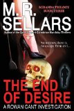 The End of Desire: A Rowan Gant Investigation (Rowan Gant Investigations) by M. R. Sellars