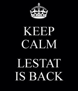 keep calm Lestat is back!